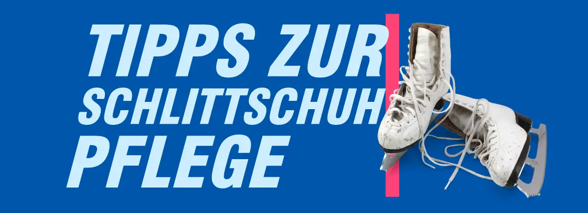 Tipps zur Schlittschuhpflege